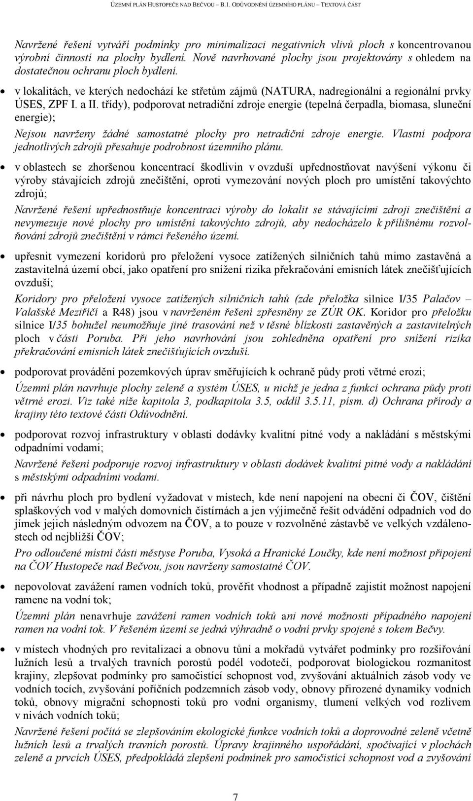 a II. třídy), podporovat netradiční zdroje energie (tepelná čerpadla, biomasa, sluneční energie); Nejsou navrženy žádné samostatné plochy pro netradiční zdroje energie.