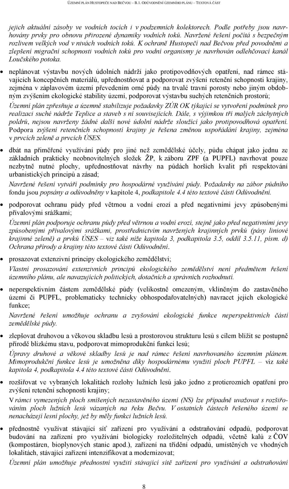 K ochraně Hustopečí nad Bečvou před povodněmi a zlepšení migrační schopnosti vodních toků pro vodní organismy je navrhován odlehčovací kanál Loučského potoka.