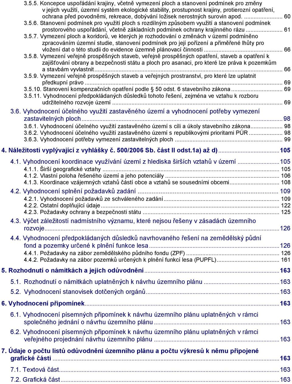 3.5.6. Stanovení podmínek pro využití ploch s rozdílným způsobem využití a stanovení podmínek prostorového uspořádání, včetně základních podmínek ochrany krajinného rázu... 61 3.5.7.