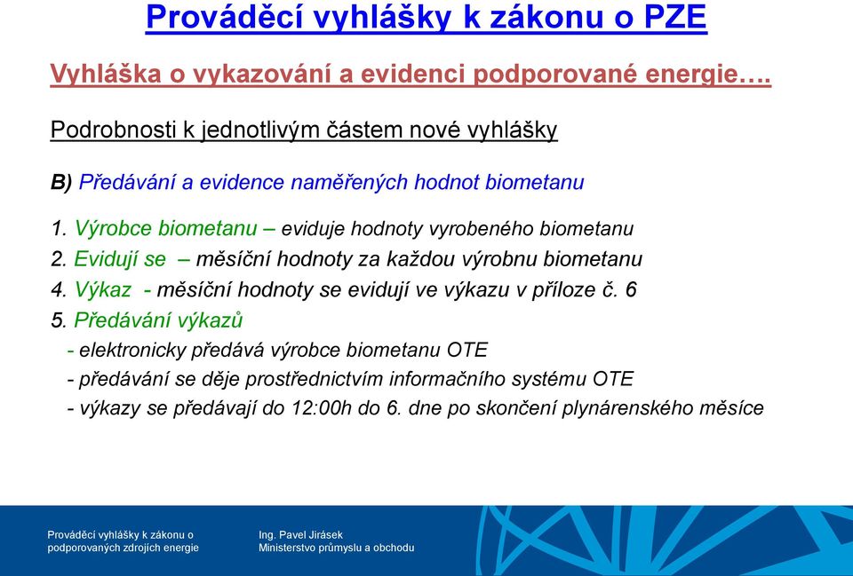 Výkaz - měsíční hodnoty se evidují ve výkazu v příloze č. 6 5.