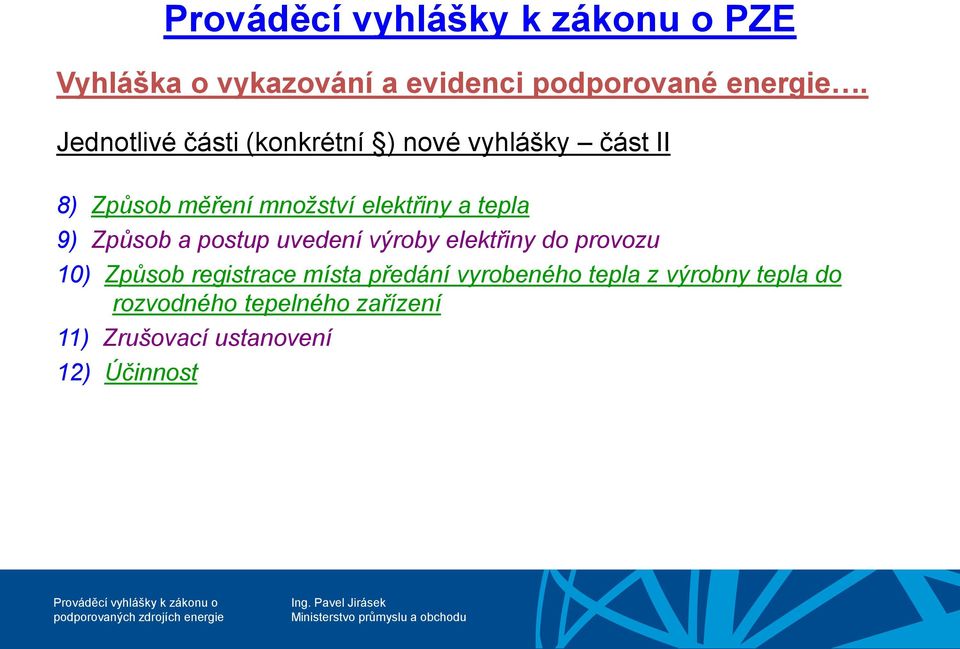 elektřiny a tepla 9) Způsob a postup uvedení výroby elektřiny do provozu 10) Způsob