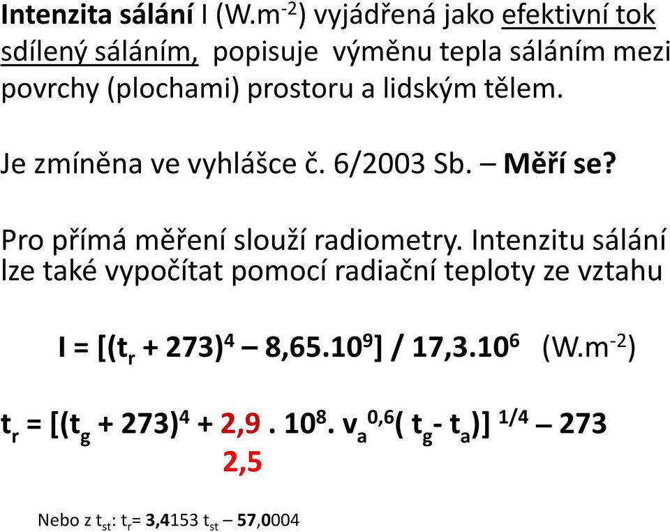 a lidským tělem. Je zmíněna ve vyhlášce č. 6/2003 Sb. Měří se? Pro přímá měření slouží radiometry.