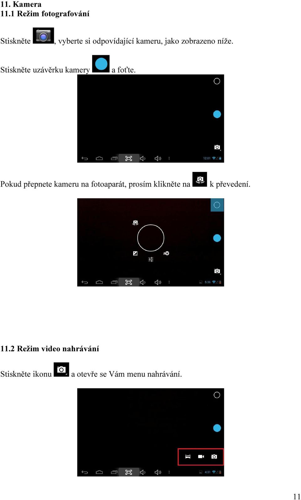 zobrazeno níže. Stiskněte uzávěrku kamery a foťte.