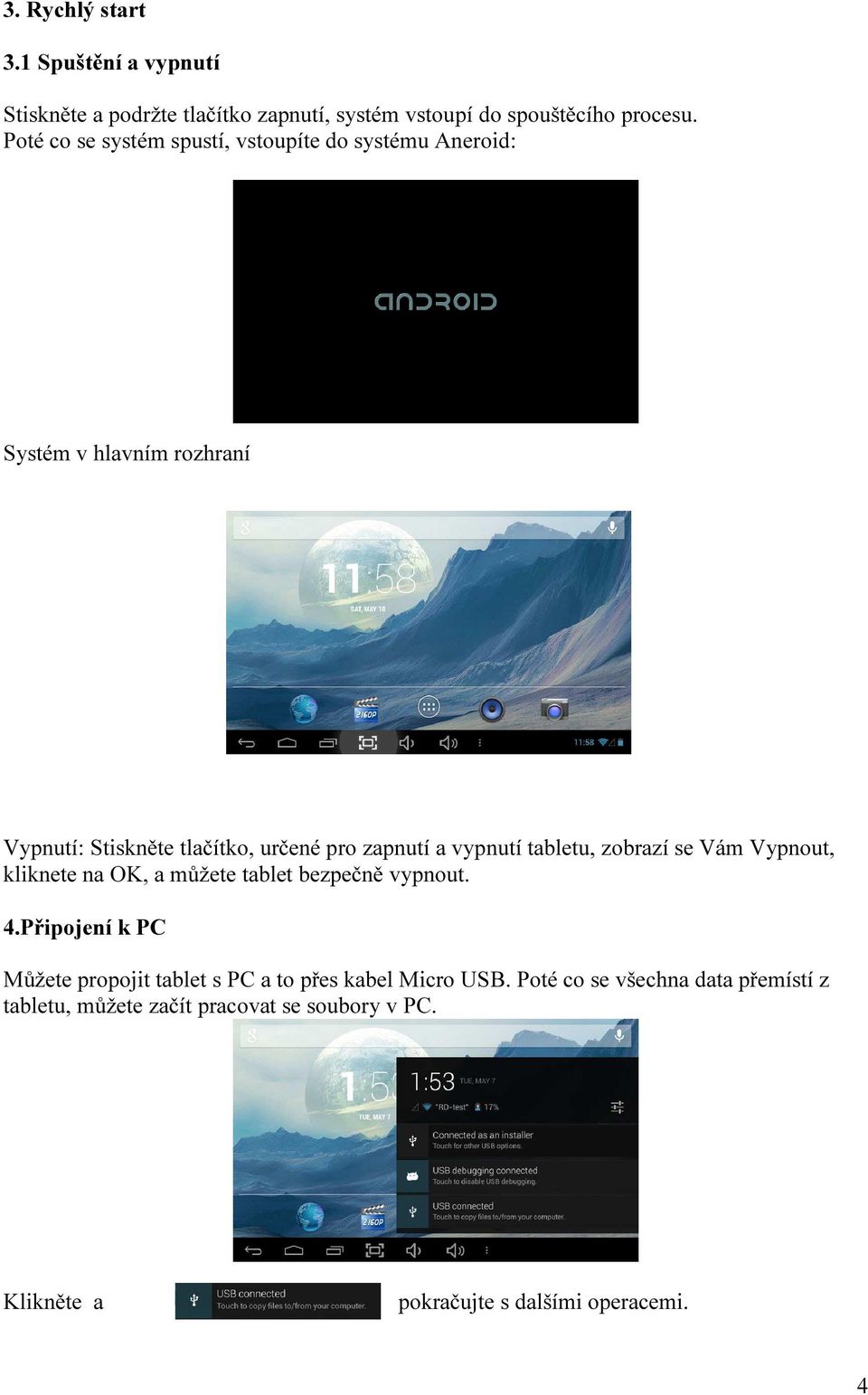 vypnutí tabletu, zobrazí se Vám Vypnout, kliknete na OK, a můžete tablet bezpečně vypnout. 4.