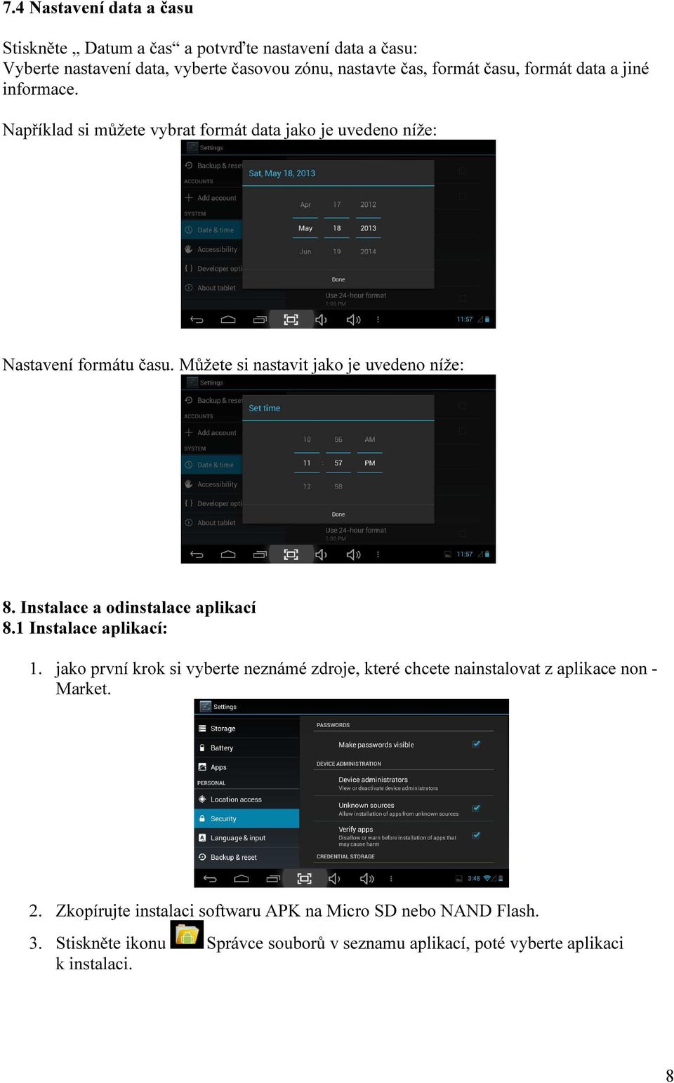 Můžete si nastavit jako je uvedeno níže: 8. Instalace a odinstalace aplikací 8.1 Instalace aplikací: 1.