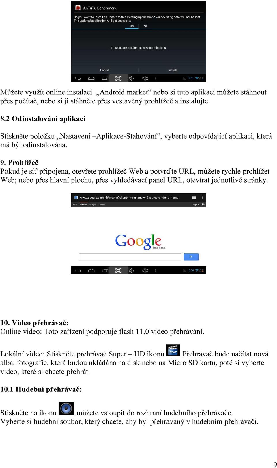 Prohlížeč Pokud je síť připojena, otevřete prohlížeč Web a potvrďte URL, můžete rychle prohlížet Web; nebo přes hlavní plochu, přes vyhledávací panel URL, otevírat jednotlivé stránky. 10.