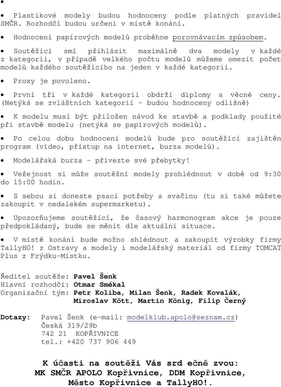 První ti v každé kategorii obdrží diplomy a vcné ceny.