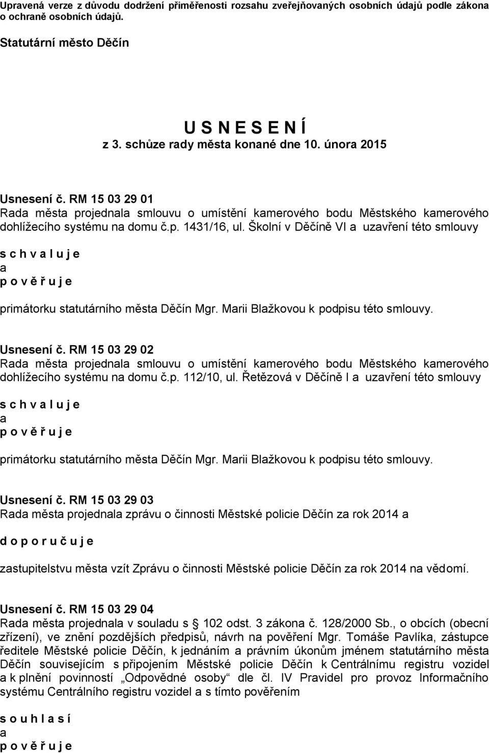 Školní v Děčíně VI a uzavření této smlouvy a primátorku statutárního města Děčín Mgr. Marii Blažkovou k podpisu této smlouvy. Usnesení č.