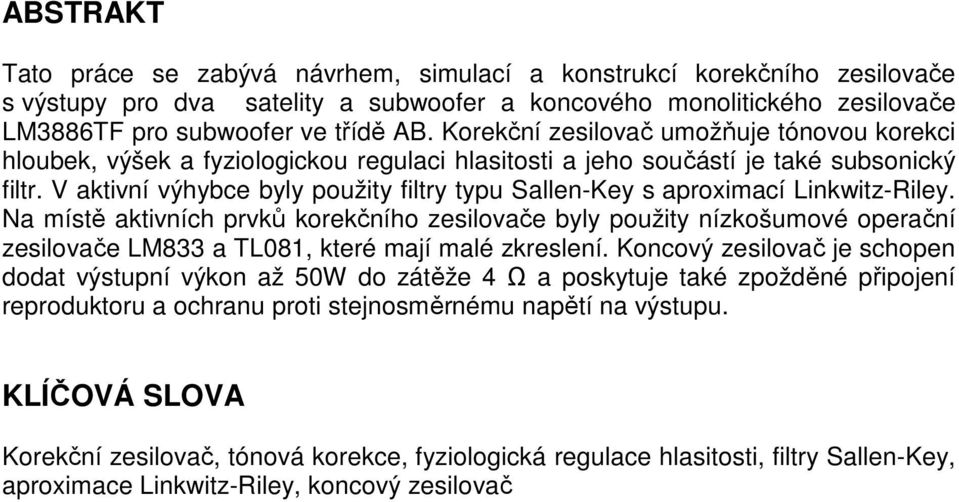 V aktivní výhybce byly použity filtry typu Sallen-Key s aproximací Linkwitz-Riley.