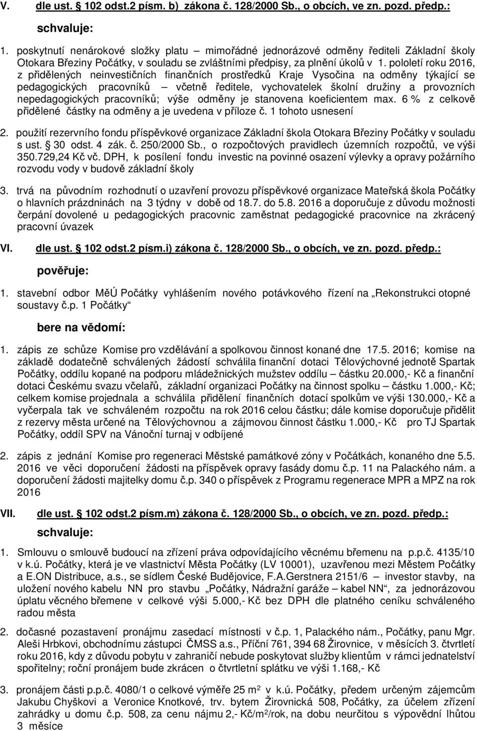 pololetí roku 2016, z přidělených neinvestičních finančních prostředků Kraje Vysočina na odměny týkající se pedagogických pracovníků včetně ředitele, vychovatelek školní družiny a provozních