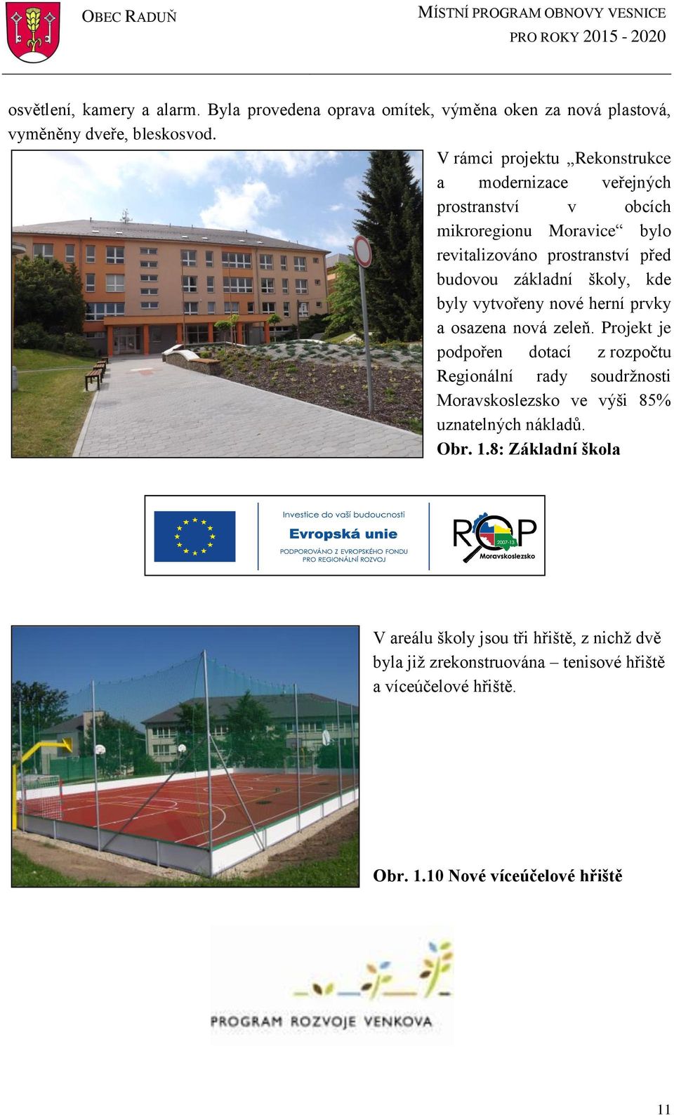 škly, kde byly vytvřeny nvé herní prvky a sazena nvá zeleň.