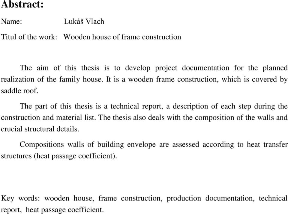The part of this thesis is a technical report, a description of each step during the construction and material list.