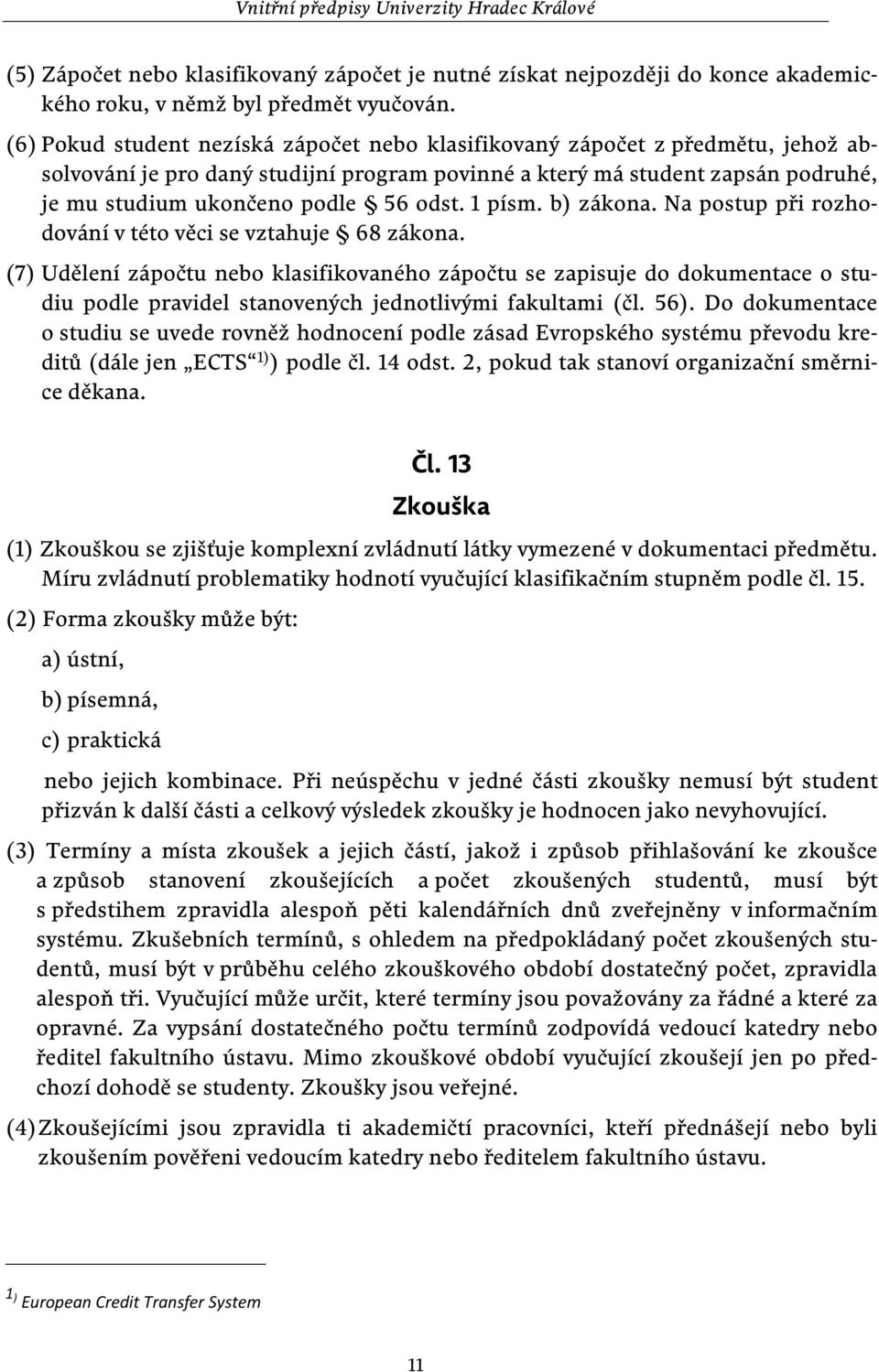 1 písm. b) zákona. Na postup při rozhodování v této věci se vztahuje 68 zákona.