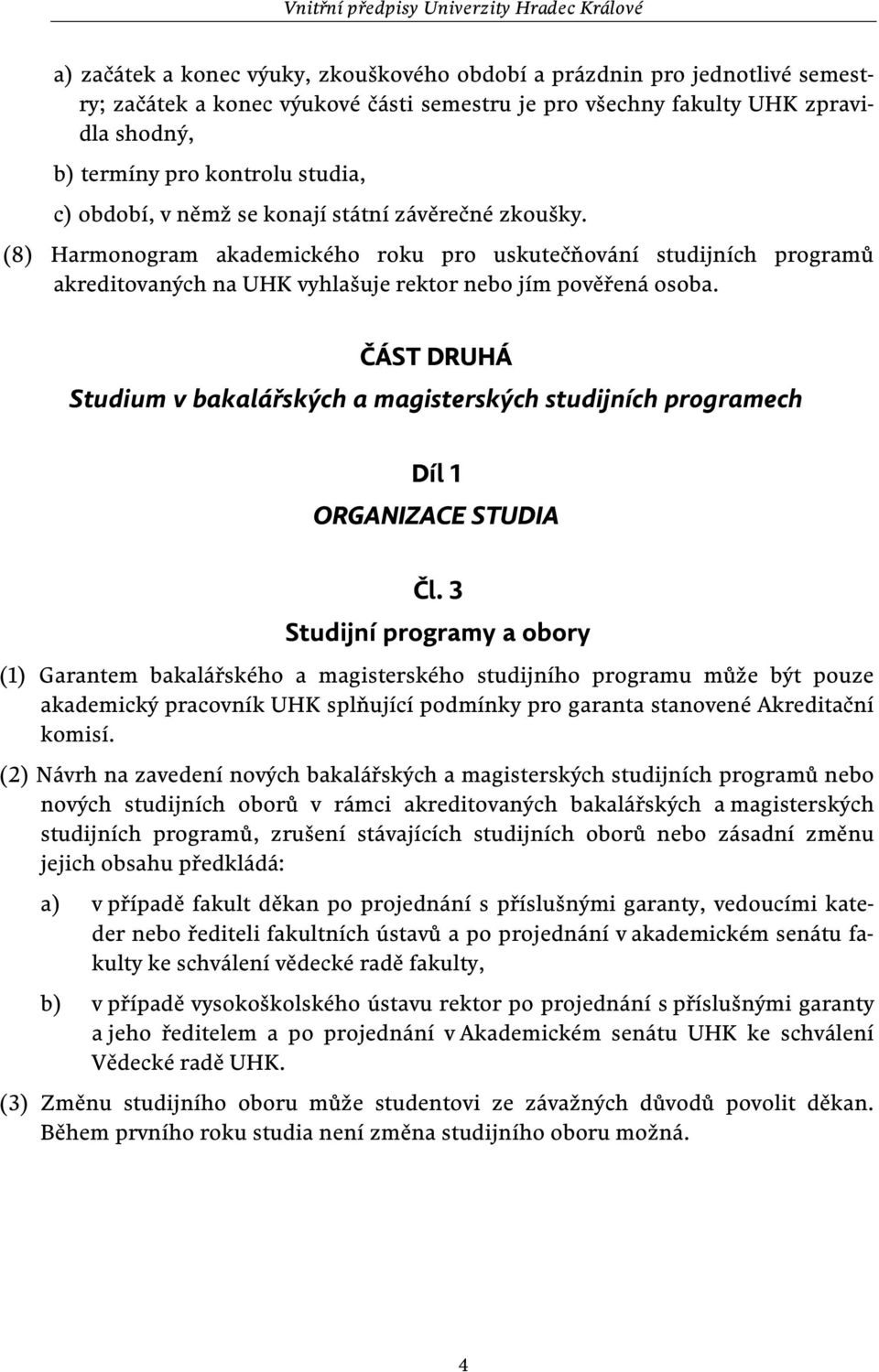 ČÁST DRUHÁ Studium v bakalářských a magisterských studijních programech Díl 1 ORGANIZACE STUDIA Čl.