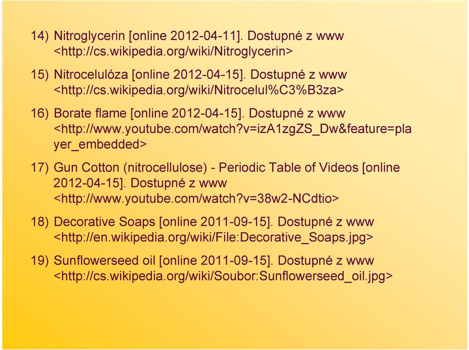 Dostupné z www <http://www.youtube.com/watch?v=38w2-ncdtio> 18) Decorative Soaps [online 2011-09-15]. Dostupné z www <http://en.wikipedia.org/wiki/file:decorative_soaps.