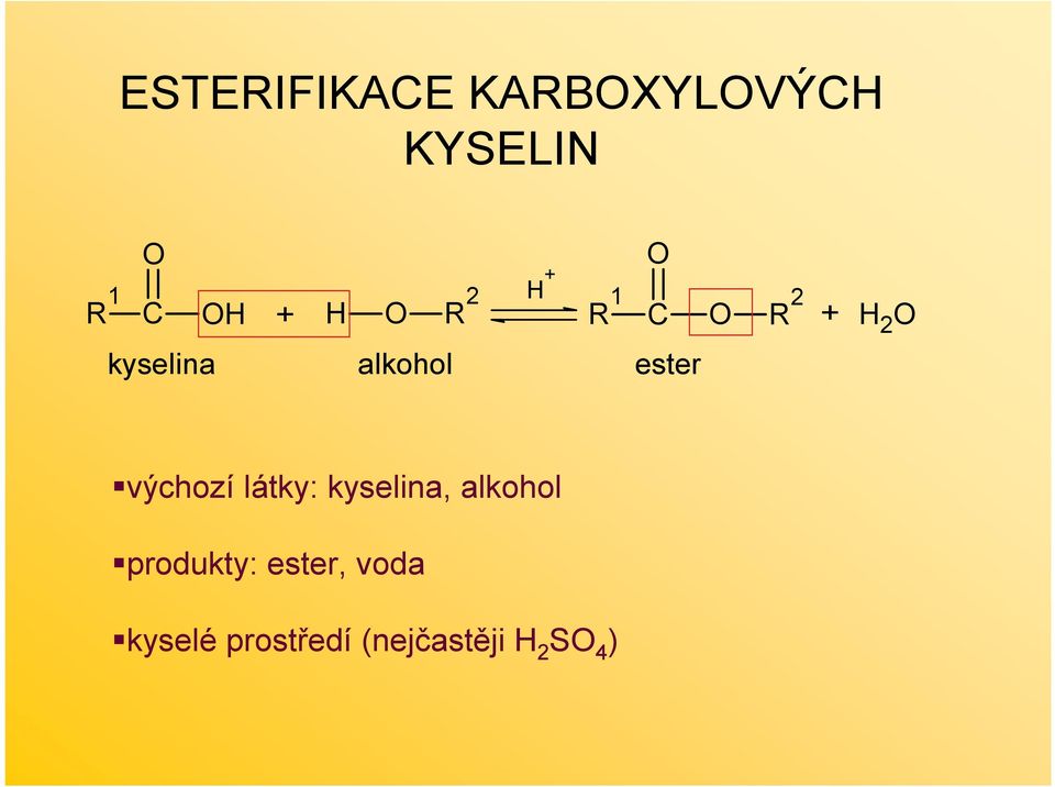 výchozí látky: kyselina, alkohol produkty: