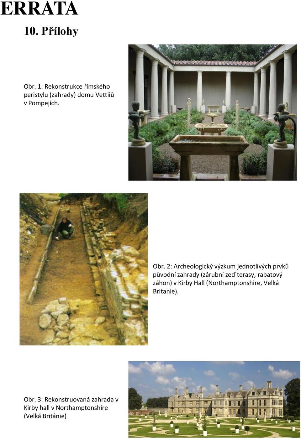 2: Archeologický výzkum jednotlivých prvků původní zahrady (zárubní zeď terasy,