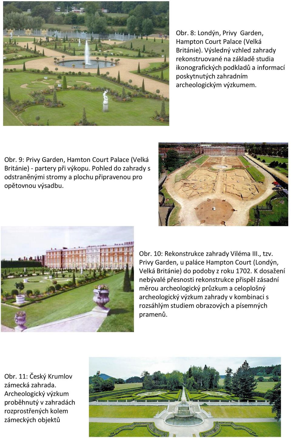 9: Privy Garden, Hamton Court Palace (Velká Británie) - partery při výkopu. Pohled do zahrady s odstraněnými stromy a plochu připravenou pro opětovnou výsadbu. Obr.