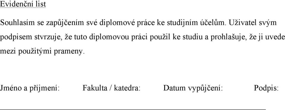 Uživatel svým podpisem stvrzuje, že tuto diplomovou práci použil