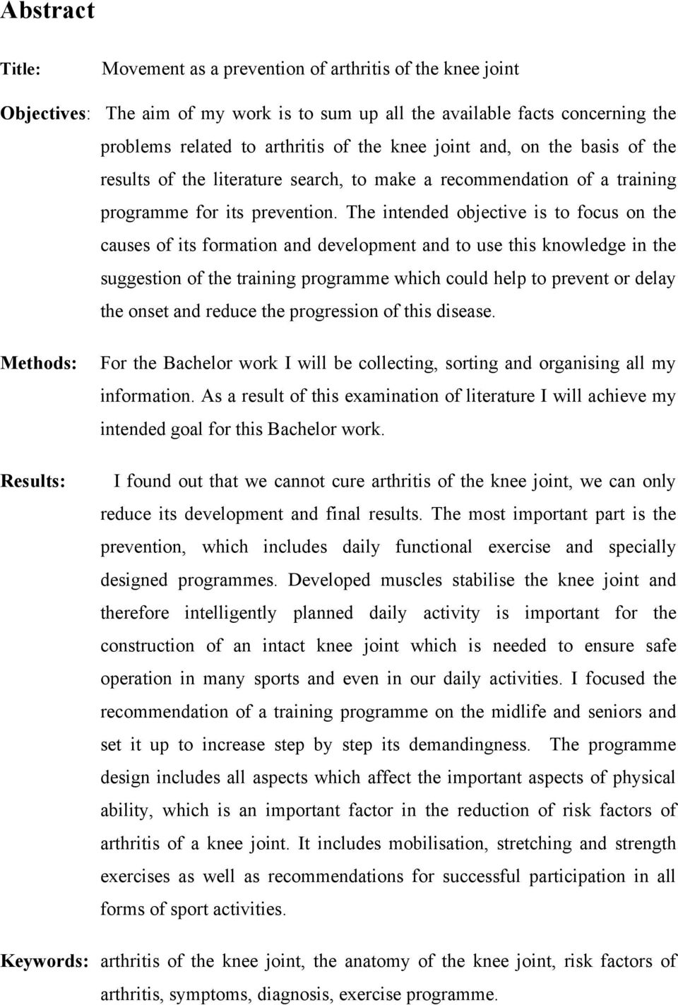 The intended objective is to focus on the causes of its formation and development and to use this knowledge in the suggestion of the training programme which could help to prevent or delay the onset