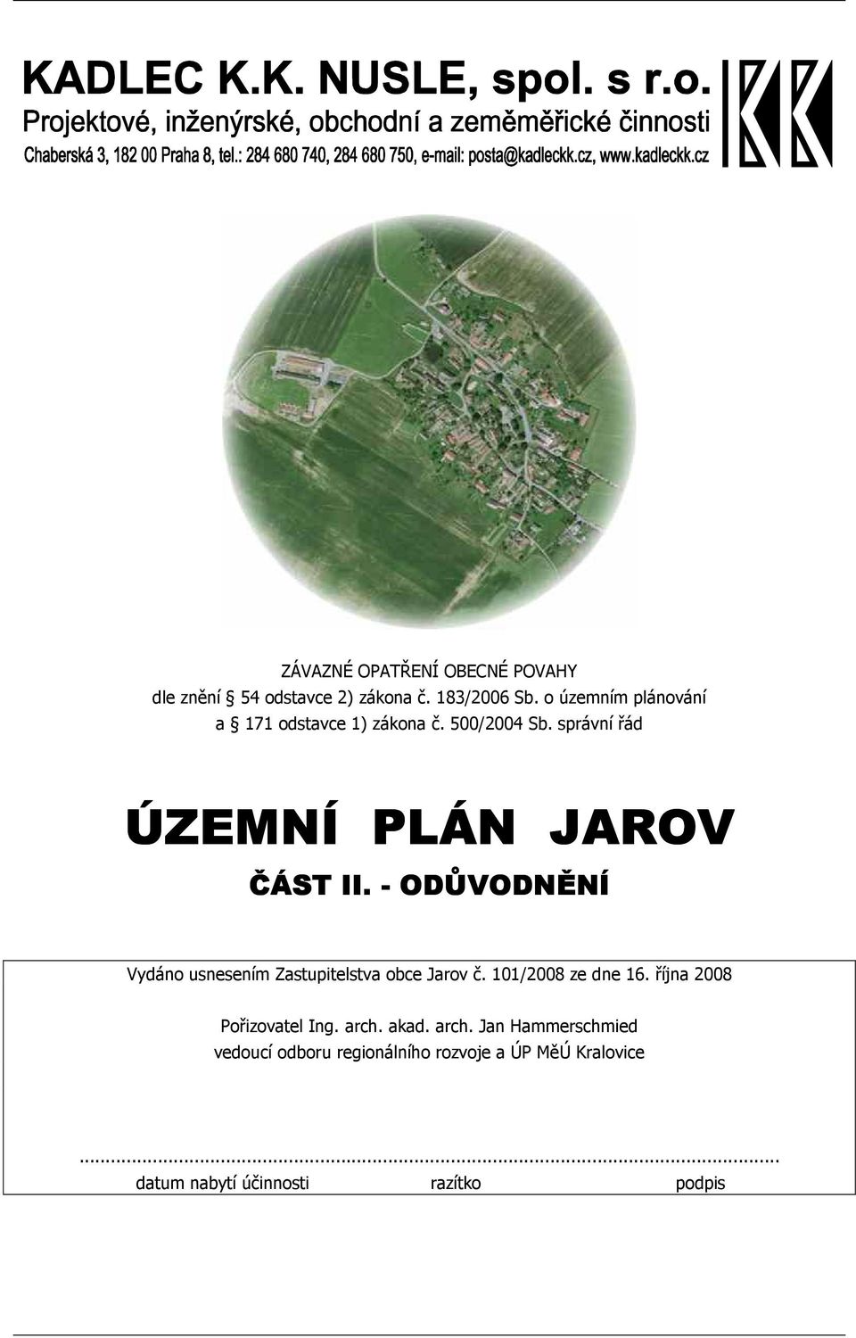 - ODŮVODNĚNÍ Vydáno usnesením Zastupitelstva obce Jarov č. 101/2008 ze dne 16.