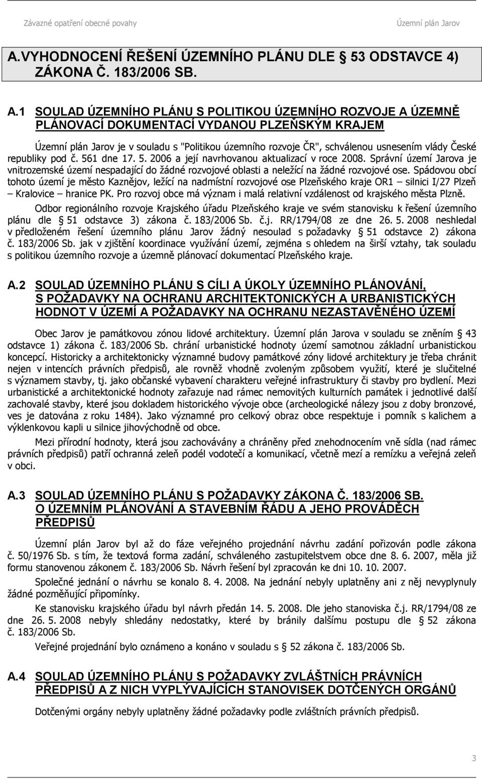 pod č. 561 dne 17. 5. 2006 a její navrhovanou aktualizací v roce 2008. Správní území Jarova je vnitrozemské území nespadající do žádné rozvojové oblasti a neležící na žádné rozvojové ose.