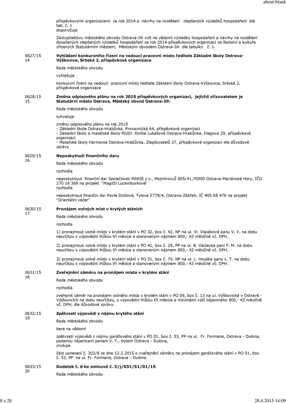 školství a kultuře zřízených Statutárním městem, Městským obvodem Ostrava-Jih dle tabulky č. 1.