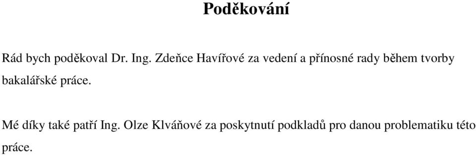 tvorby bakalářské práce. Mé díky také patří Ing.