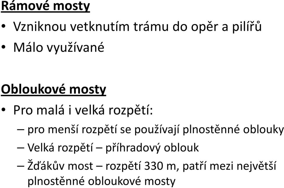 rozpětí se používají plnostěnné oblouky Velká rozpětí příhradový