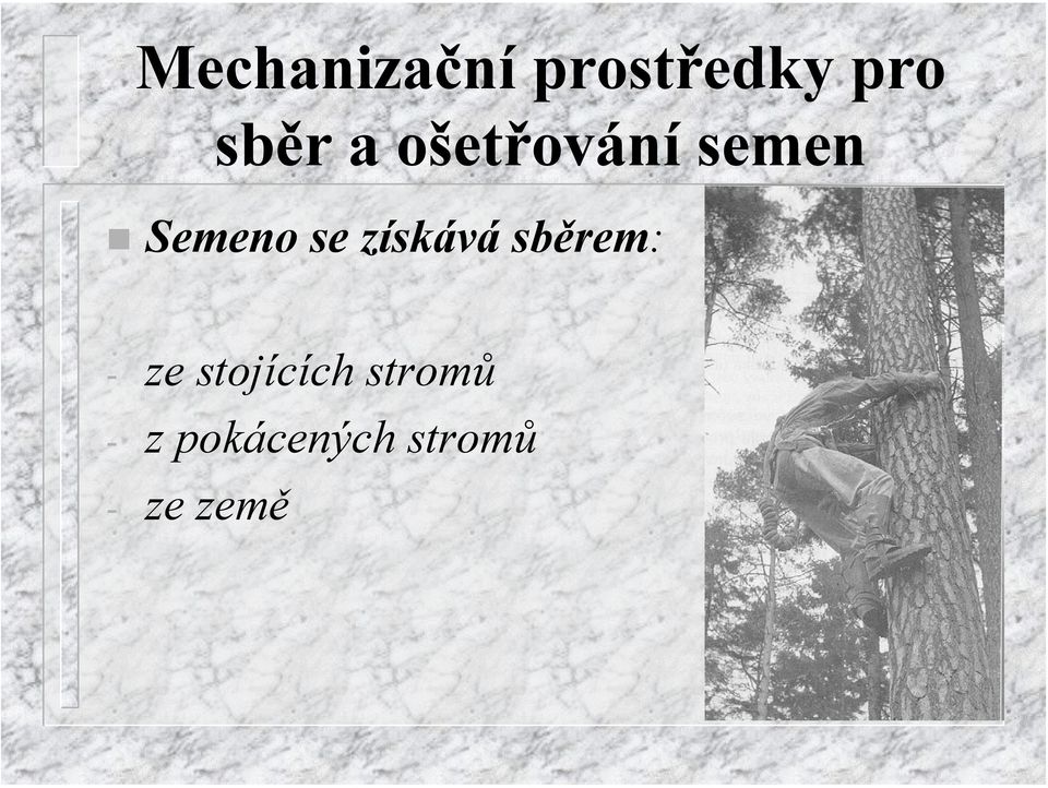 získává sběrem: - ze stojících