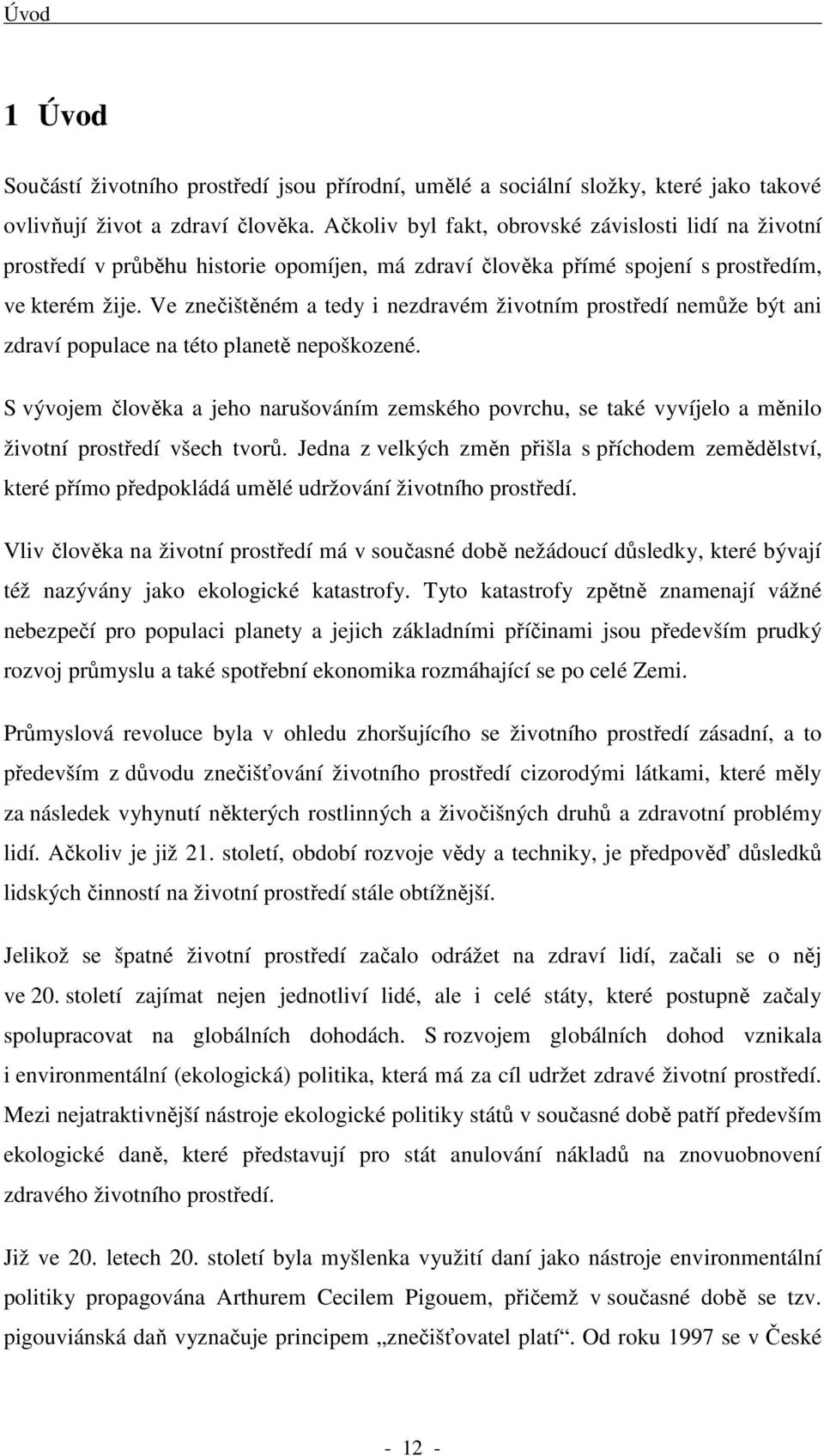 Ve znečištěném a tedy i nezdravém životním prostředí nemůže být ani zdraví populace na této planetě nepoškozené.
