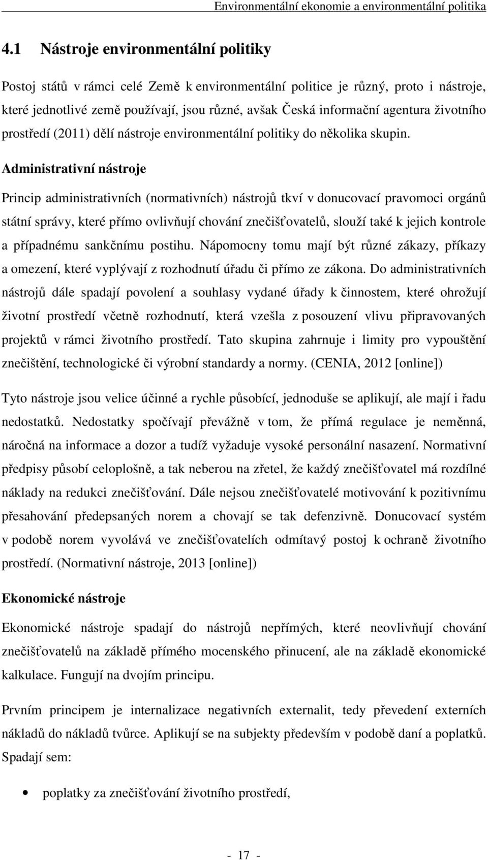 životního prostředí (2011) dělí nástroje environmentální politiky do několika skupin.