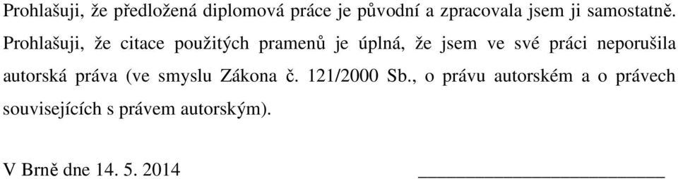 Prohlašuji, že citace použitých pramenů je úplná, že jsem ve své práci