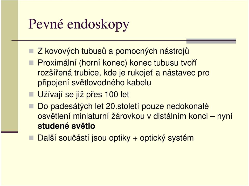 kabelu Užívají se již přes 100 let Do padesátých let 20.