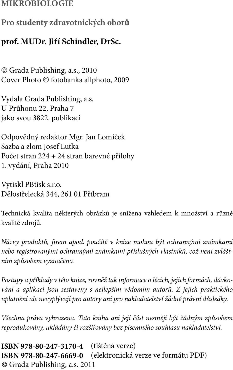 Názvy produktů, firem apod. použité v knize mohou být ochrannými známkami nebo registrovanými ochrannými známkami příslušných vlastníků, což není zvláštním způsobem vyznačeno.