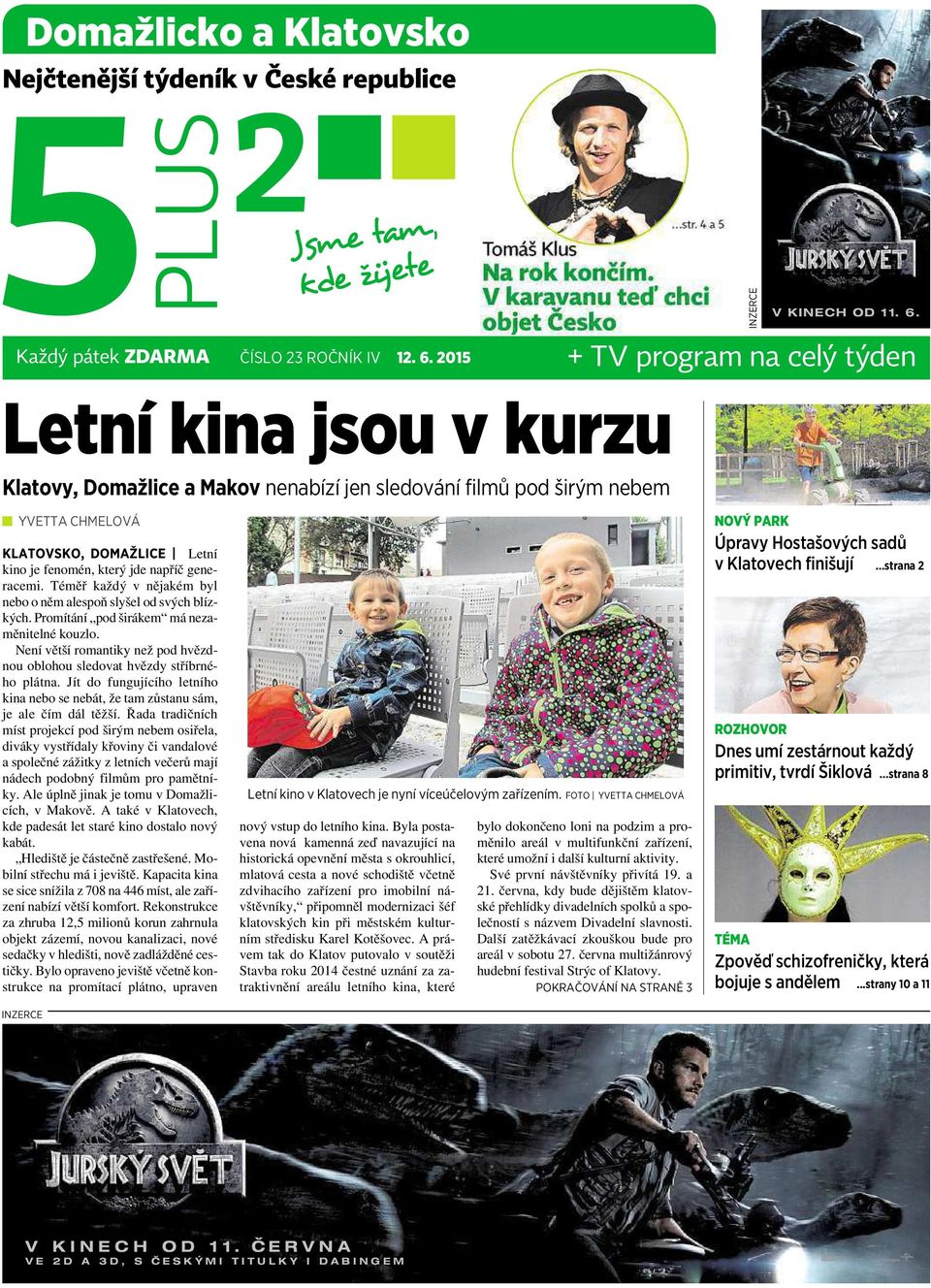 Letní kinajsou vkurzu Klatovy, Domažlice amakov nenabízí jen sledování filmů pod širým nebem YVETTA CHMELOVÁ KLATOVSKO, DOMAŽLICE Letní kino je fenomén, který jde napříč generacemi.