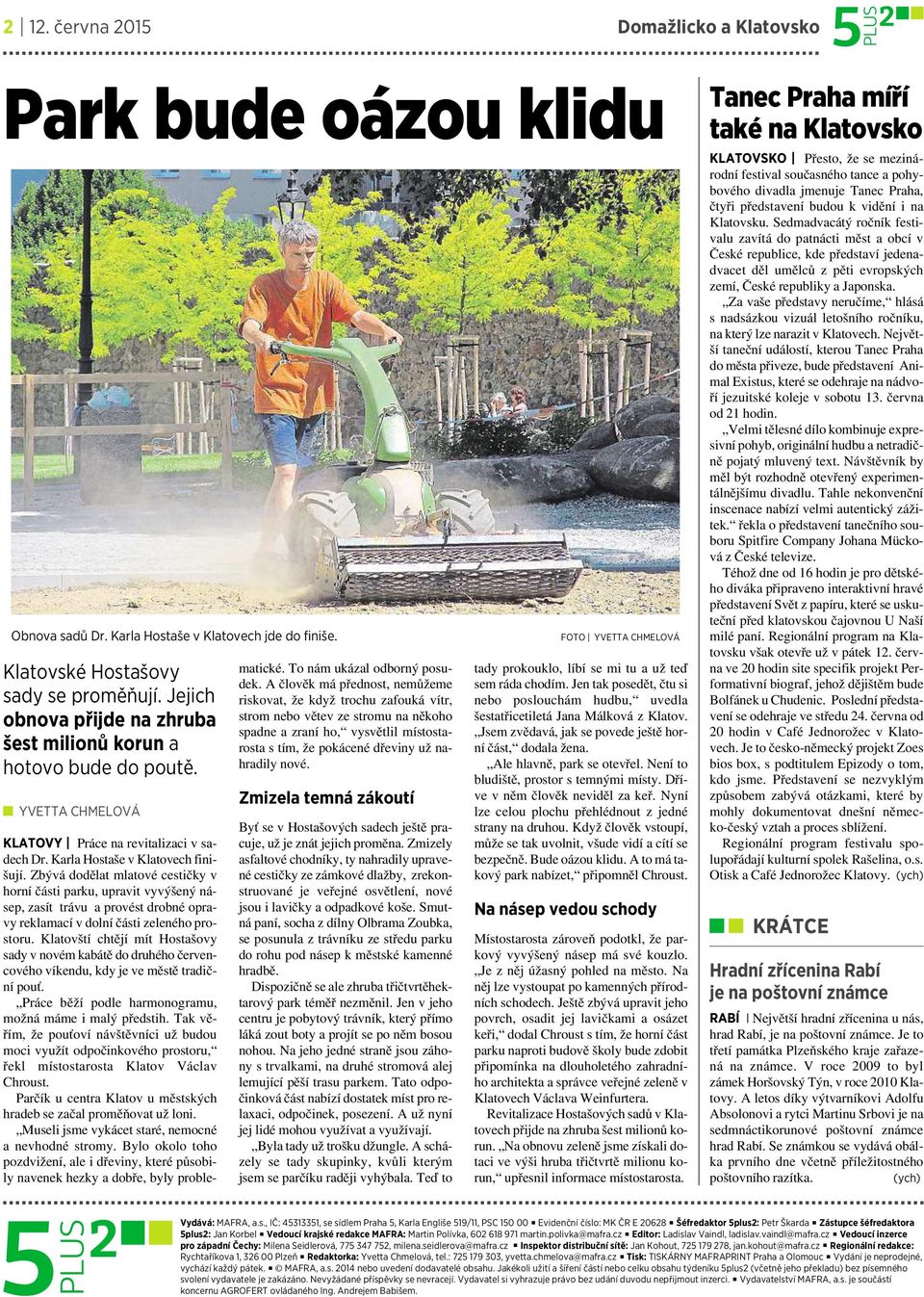 Zbývá dodělat mlatové cestičky v horní části parku, upravit vyvýšený násep, zasít trávu aprovést drobné opravy reklamací v dolní části zeleného prostoru.
