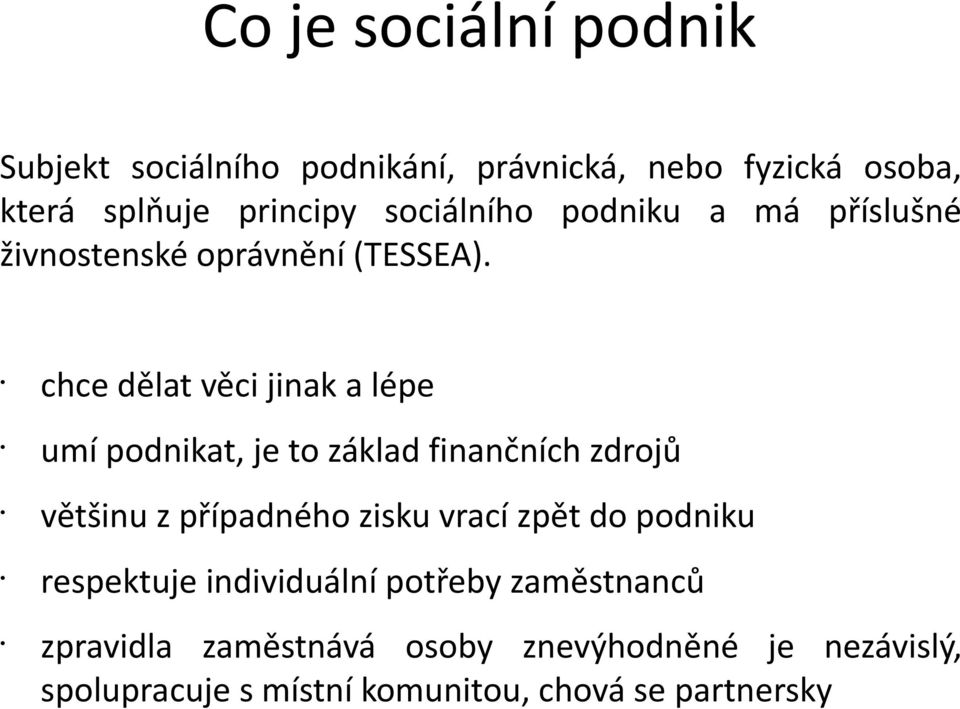 chce dělat věci jinak a lépe umí podnikat, je to základ finančních zdrojů většinu z případného zisku vrací zpět