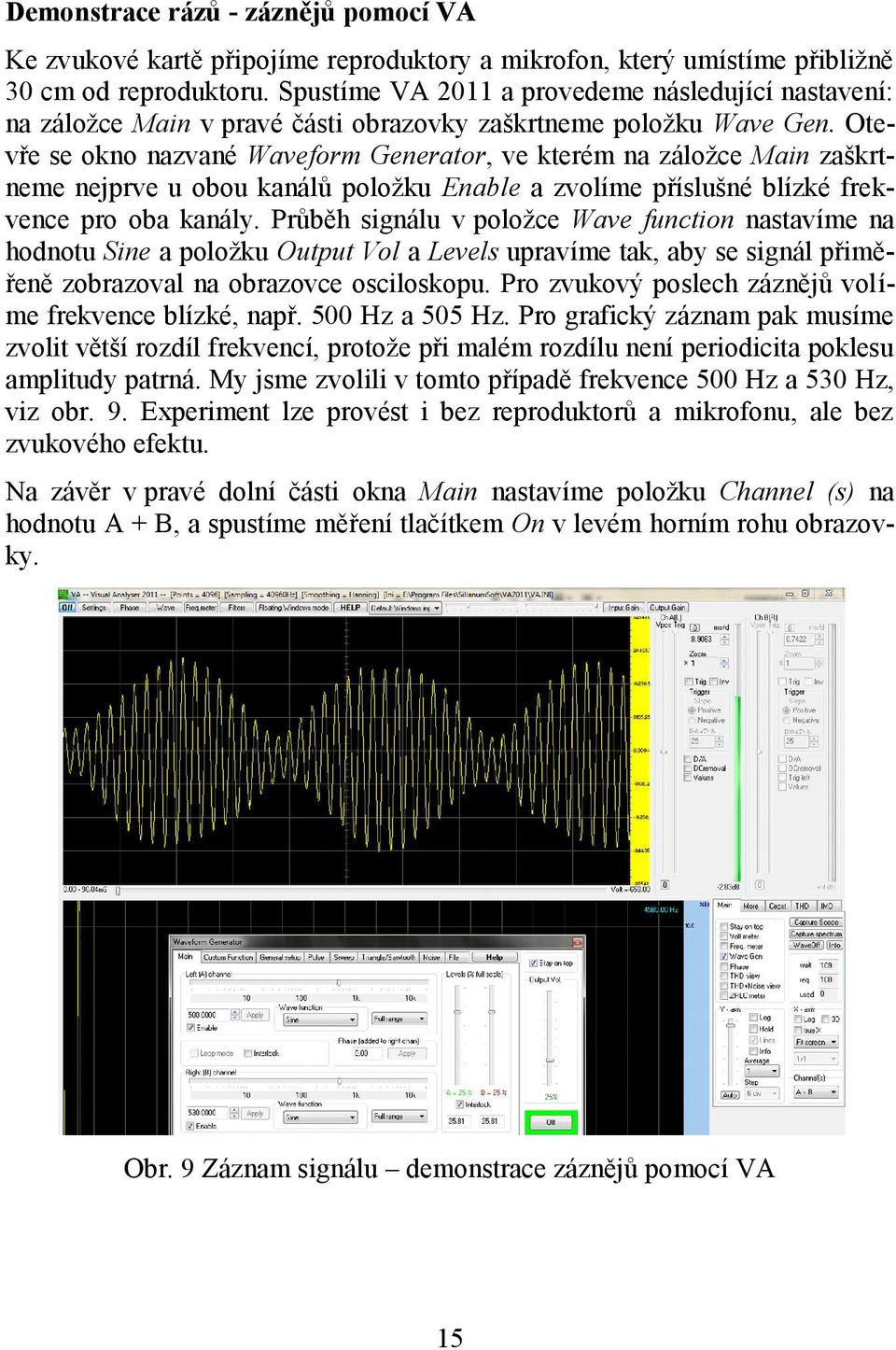 Otevře se okno nazvané Waveform Generator, ve kterém na záložce Main zaškrtneme nejprve u obou kanálů položku Enable a zvolíme příslušné blízké frekvence pro oba kanály.