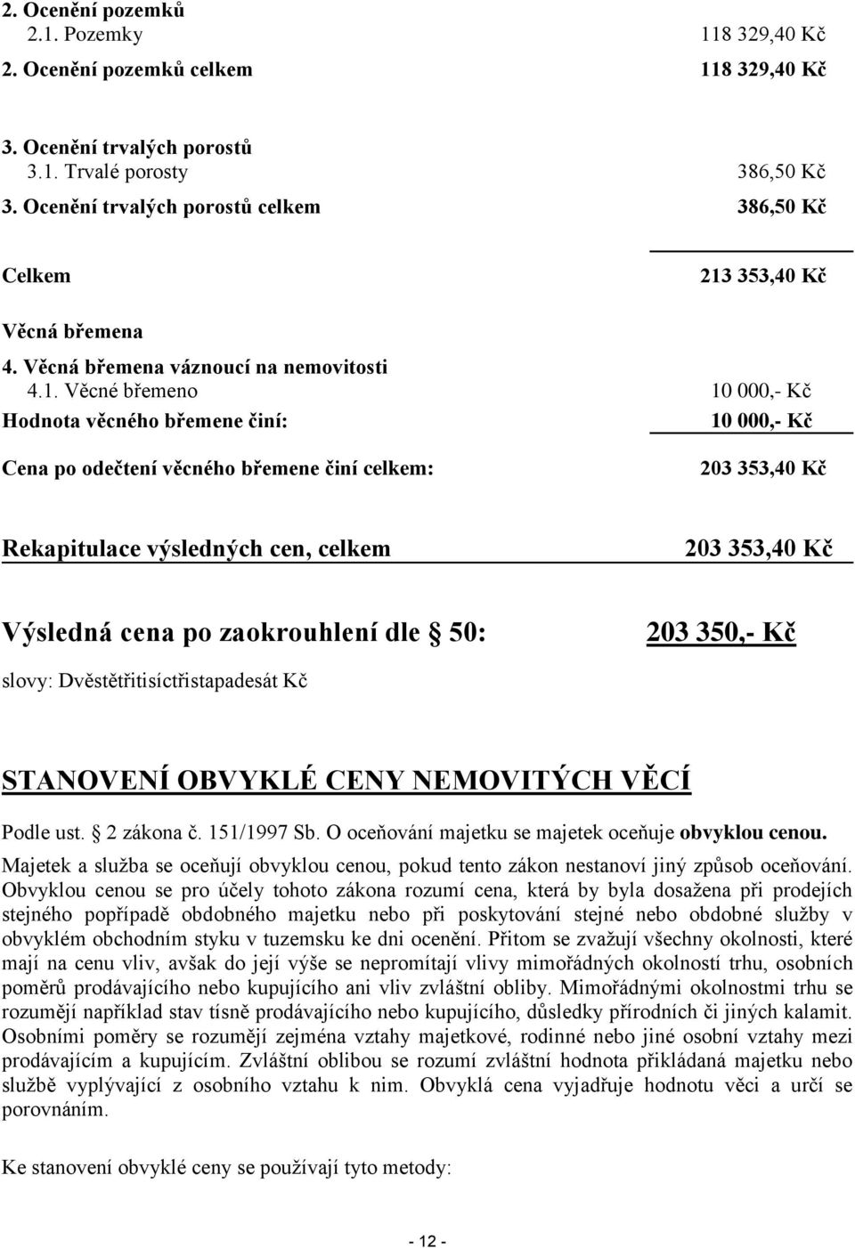 353,40 Kč Věcná břemena 4. Věcná břemena váznoucí na nemovitosti 4.1.