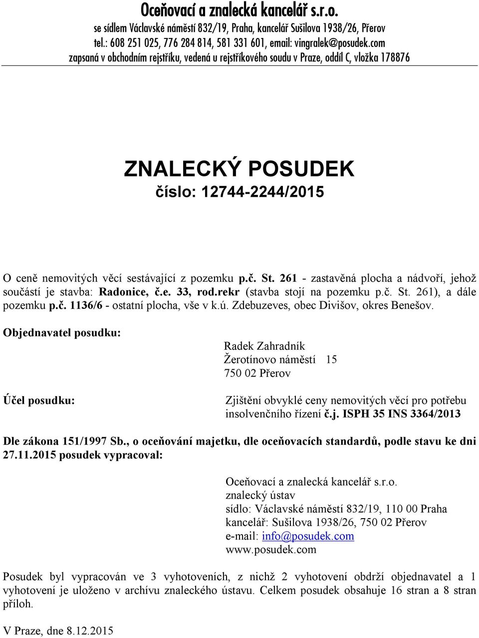 261 - zastavěná plocha a nádvoří, jehož součástí je stavba: Radonice, č.e. 33, rod.rekr (stavba stojí na pozemku p.č. St. 261), a dále pozemku p.č. 1136/6 - ostatní plocha, vše v k.ú.