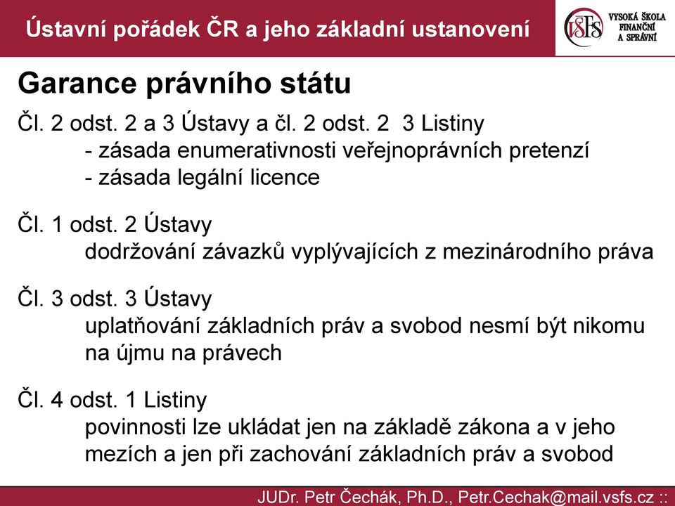 2 3 Listiny - zásada enumerativnosti veřejnoprávních pretenzí - zásada legální licence Čl. 1 odst.