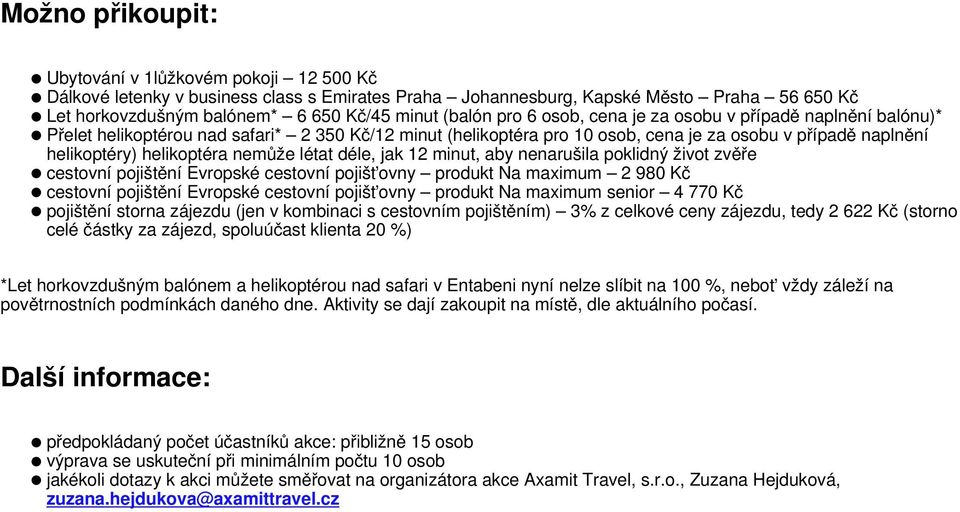 helikoptéra nemůže létat déle, jak 12 minut, aby nenarušila poklidný život zvěře cestovní pojištění Evropské cestovní pojišťovny produkt Na maximum 2 980 Kč cestovní pojištění Evropské cestovní