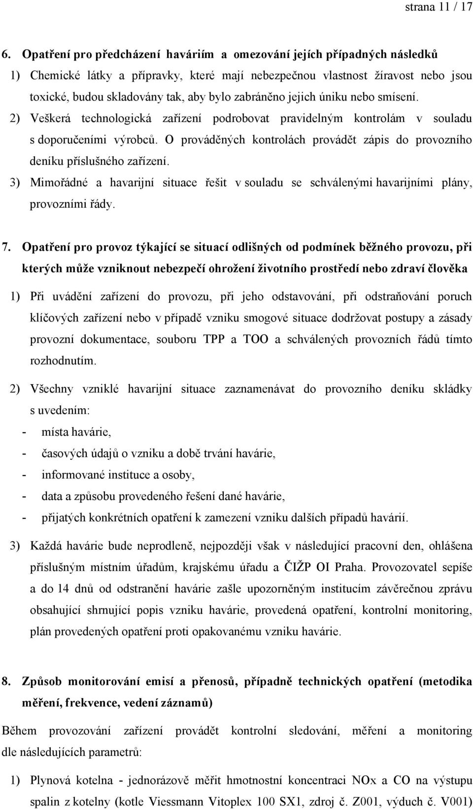 zabráněno jejich úniku nebo smísení. 2) Veškerá technologická zařízení podrobovat pravidelným kontrolám v souladu s doporučeními výrobců.