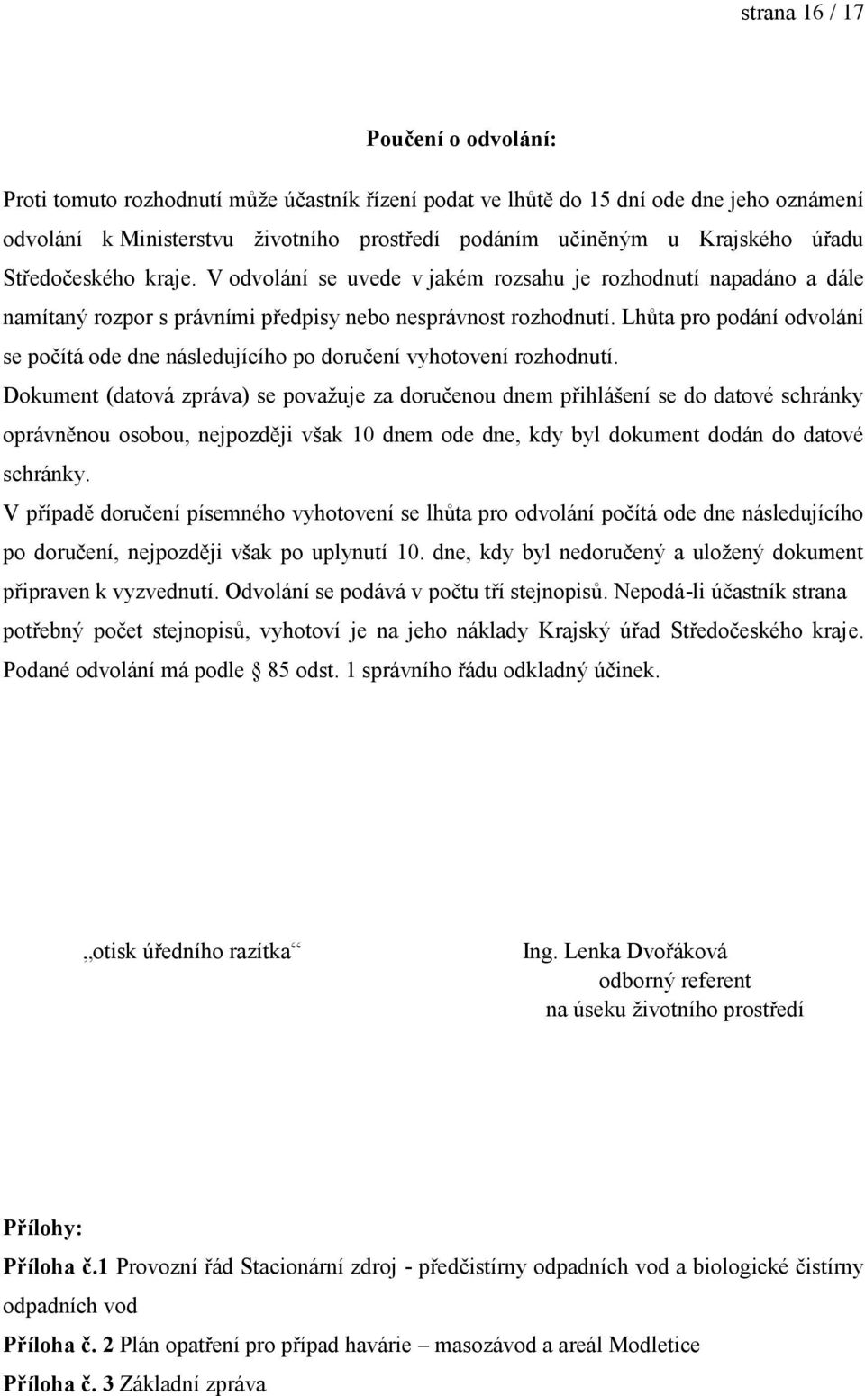 Lhůta pro podání odvolání se počítá ode dne následujícího po doručení vyhotovení rozhodnutí.