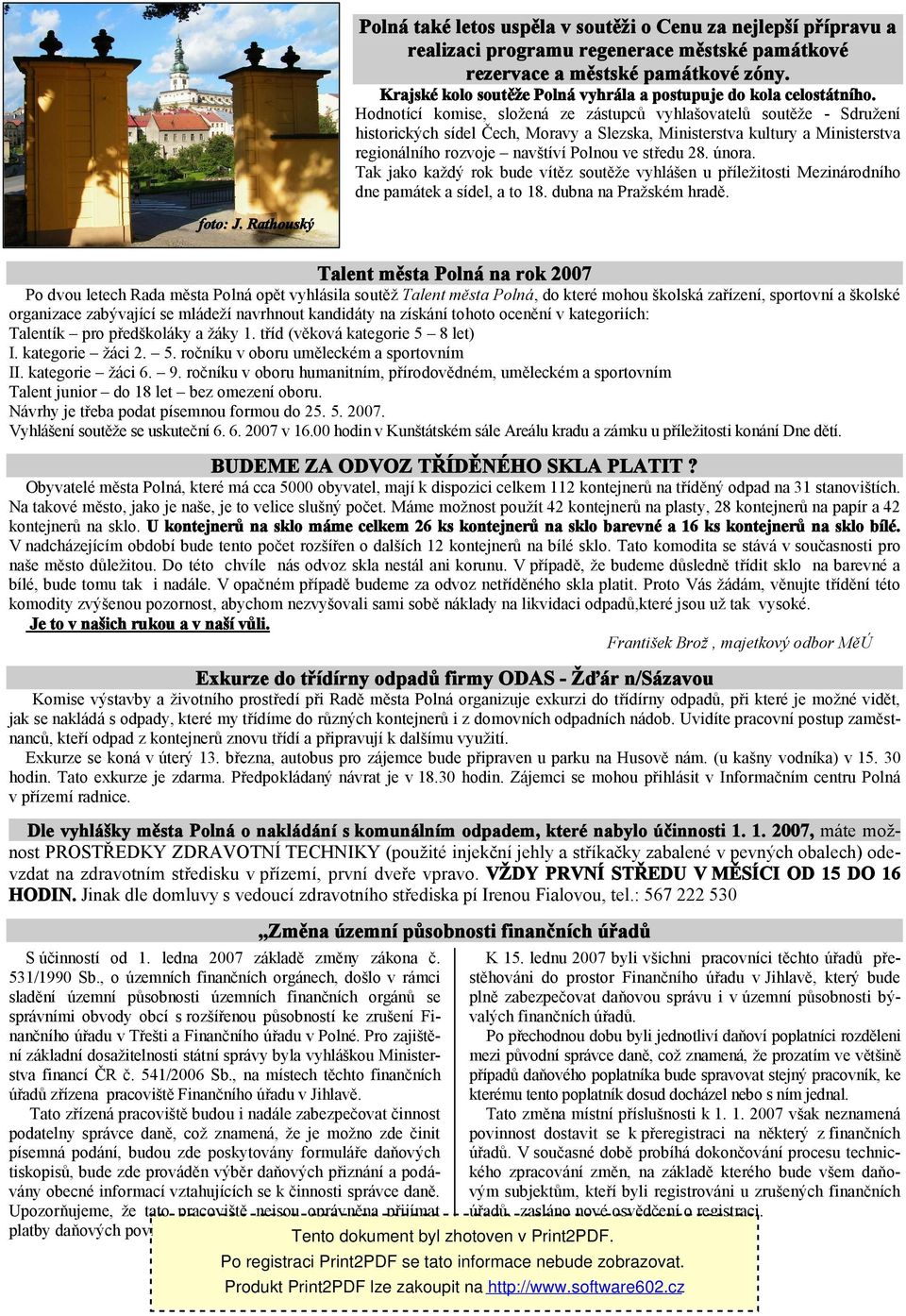 Hodnotící komise, složená ze zástupců vyhlašovatelů soutěže - Sdružení historických sídel Čech, Moravy a Slezska, Ministerstva kultury a Ministerstva regionálního rozvoje navštíví Polnou ve středu 28.