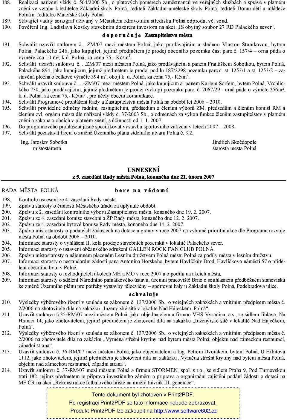 Polná a ředitelce Mateřské školy Polná. 189. Stávající vadný sonograf užívaný v Městském zdravotním středisku Polná odprodat vč. sond. 190. Pověření Ing.