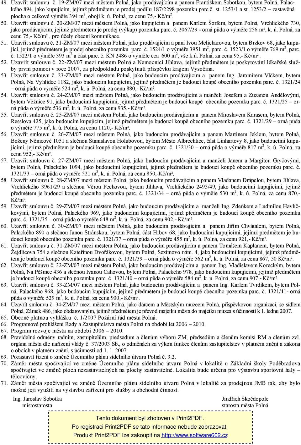 20-ZM/07 mezi městem Polná, jako kupujícím a panem Karlem Šorfem, bytem Polná, Vrchlického 730, jako prodávajícím, jejímž předmětem je prodej (výkup) pozemku parc. č.