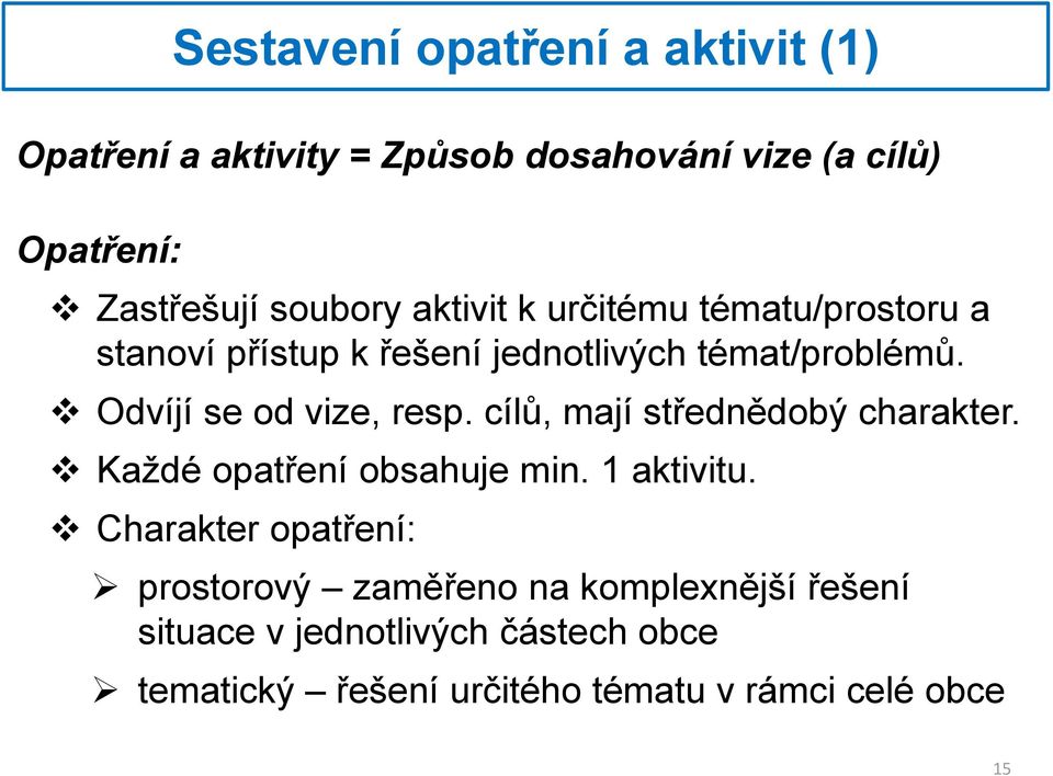 Odvíjí se od vize, resp. cílů, mají střednědobý charakter. Každé opatření obsahuje min. 1 aktivitu.