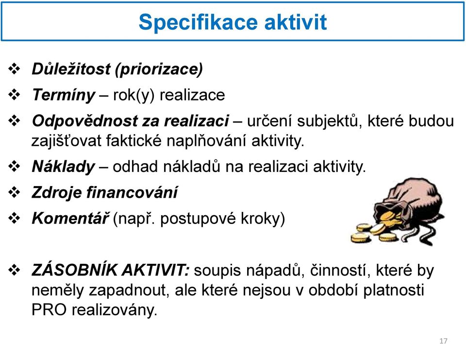 Náklady odhad nákladů na realizaci aktivity. Zdroje financování Komentář (např.